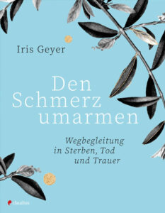 Iris Geyer - Den Schmerz umarmen